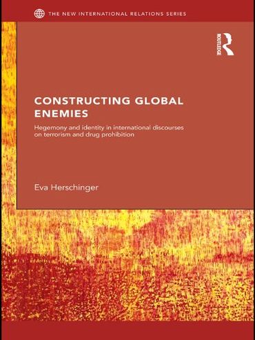 Constructing Global Enemies: Hegemony and Identity in International Discourses on Terrorism and Drug Prohibition