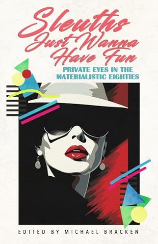 Sleuths Just Wanna Have Fun: Private Eyes in the Materialistic Eighties
