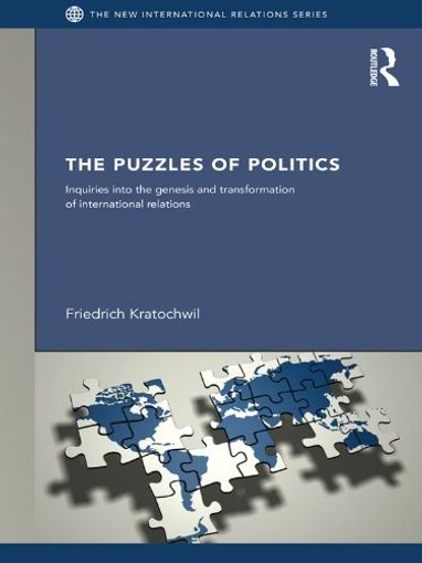 The Puzzles of Politics: Inquiries into the Genesis and Transformation of International Relations