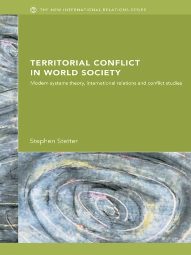 Territorial Conflicts in World Society: Modern Systems Theory, International Relations and Conflict Studies