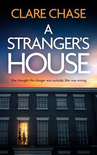 A Stranger’s House An Absolutely Gripping Thriller Full Of Deadly Secrets And Twists