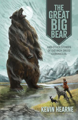 The Great Big Bear and Other Stories of the Iron Druid Chronicles